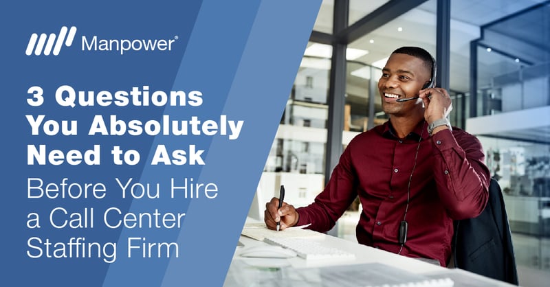 The 3 Questions You Absolutely Need To Ask Before You Hire a Call Center Staffing Firm